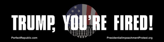 “TRUMP, YOU’RE FIRED!” Bumper Sticker