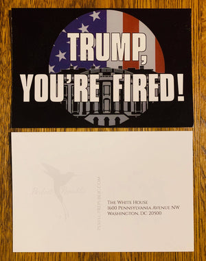 "TRUMP, YOU'RE FIRED" Pre-Addressed Postcards