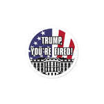 "TRUMP, YOU'RE FIRED!" Circular Bubble-Free stickers (White Font)