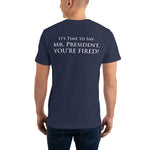 The Presidential Impeachment Protest "It's Time to Say: Mr. President, YOU'RE FIRED!" T-Shirt