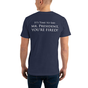 The Presidential Impeachment Protest "It's Time to Say: Mr. President, YOU'RE FIRED!" T-Shirt