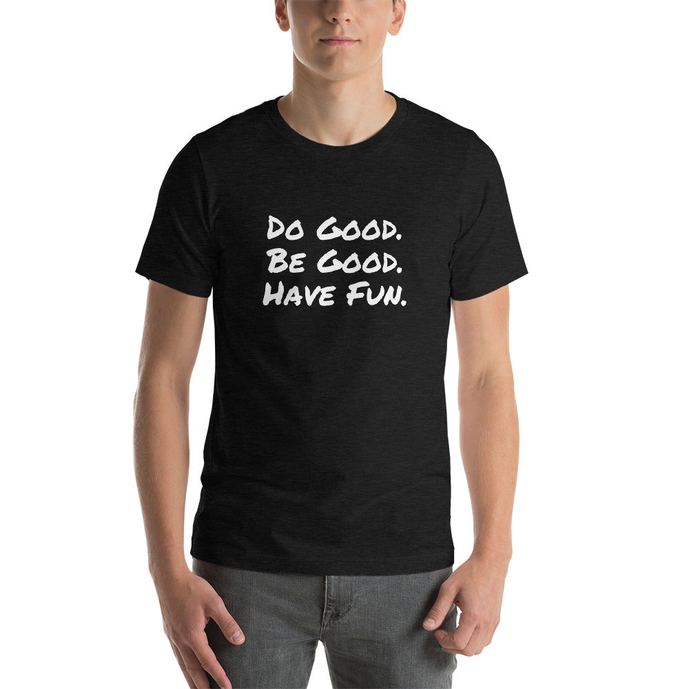 "Do Good. Be Good. Have Fun." Short-Sleeve Unisex T-Shirt