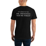 The Presidential Impeachment Protest "It's Time to Say: Mr. President, YOU'RE FIRED!" T-Shirt