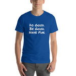 "Do Good. Be Good. Have Fun." Short-Sleeve Unisex T-Shirt