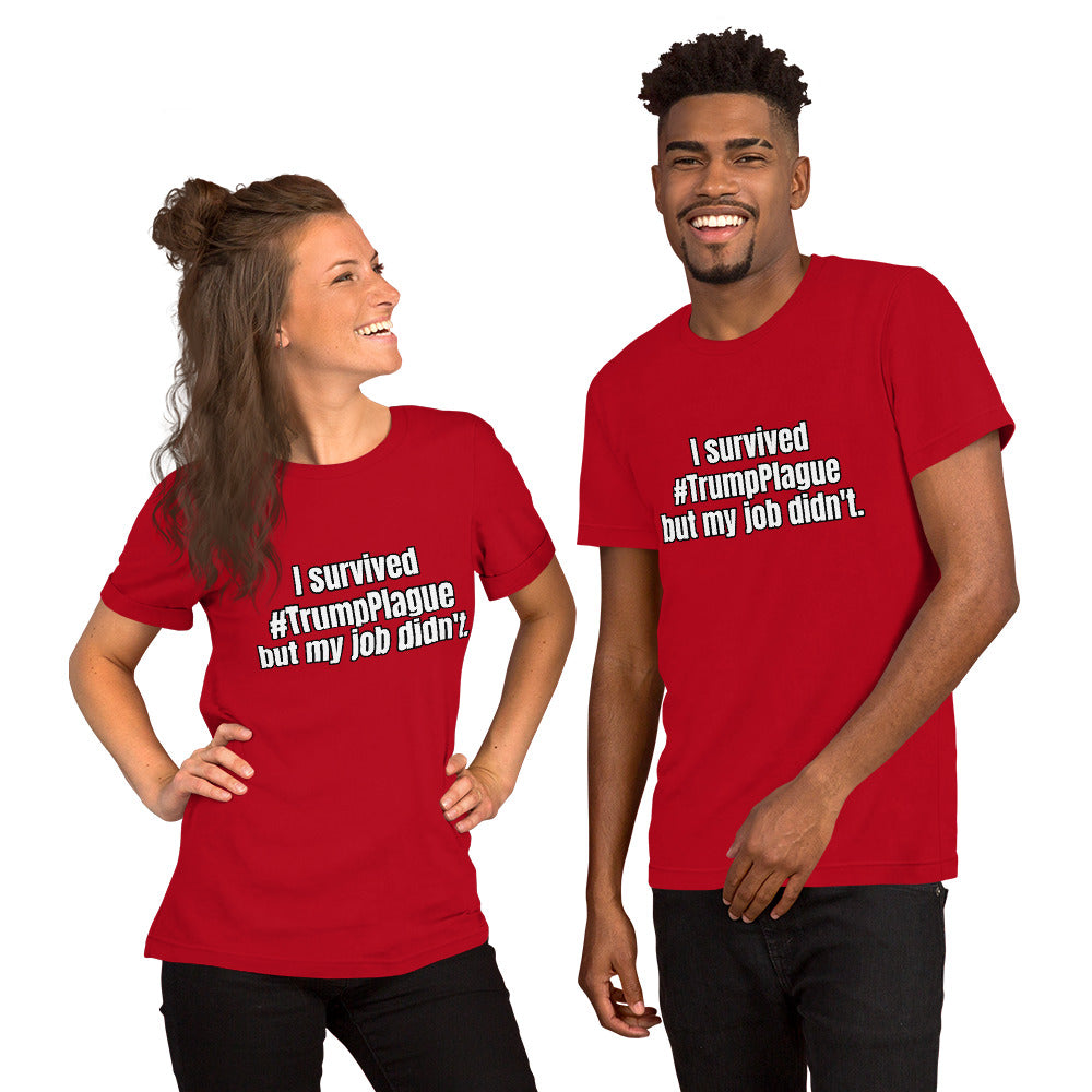 "I survived #TrumpPlague but my job didn't." Short-Sleeve Unisex T-Shirt