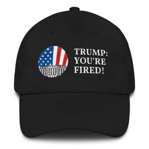 "TRUMP: YOU'RE FIRED!" Hat