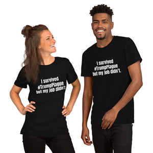"I survived #TrumpPlague but my job didn't." Short-Sleeve Unisex T-Shirt